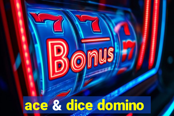 ace & dice domino